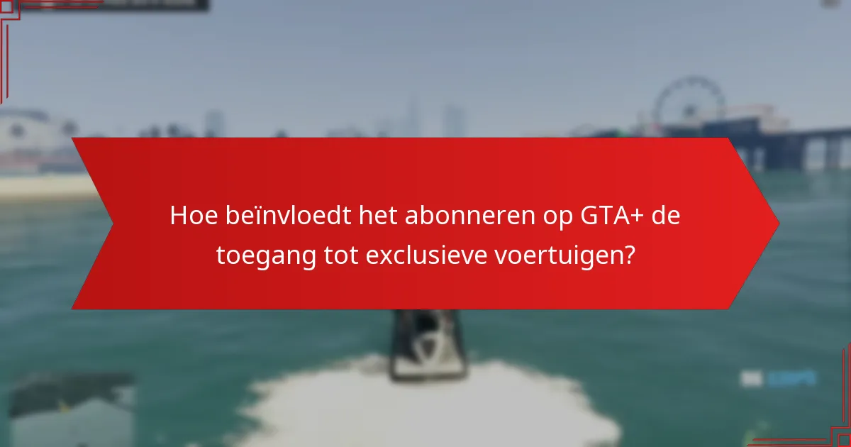 Wat zijn de belangrijkste kenmerken van GTA+ Prime Gaming exclusieve voertuigen?