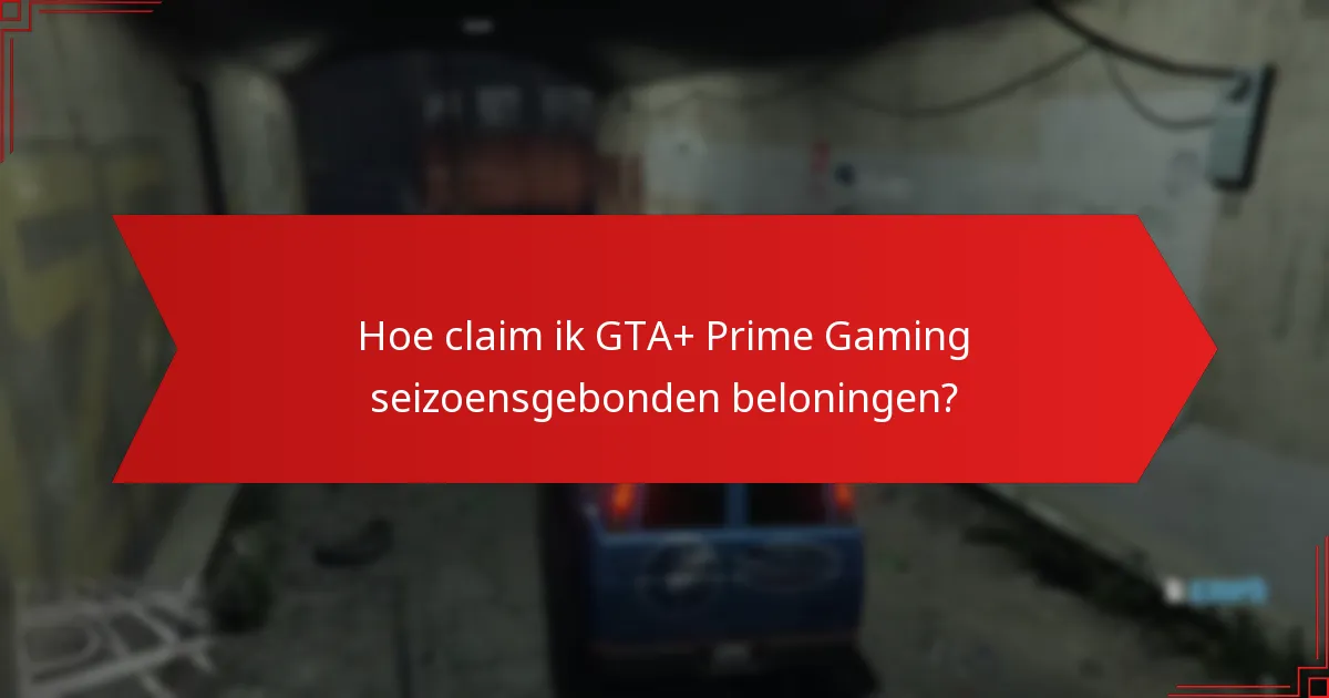 Hoe claim ik GTA+ Prime Gaming seizoensgebonden beloningen?
