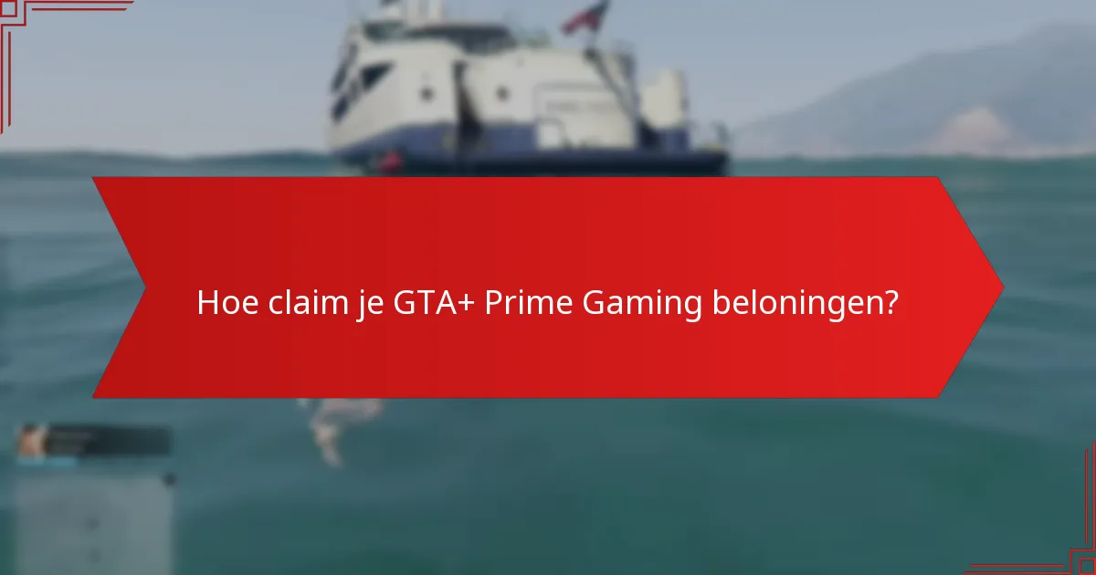 Hoe claim je GTA+ Prime Gaming beloningen?