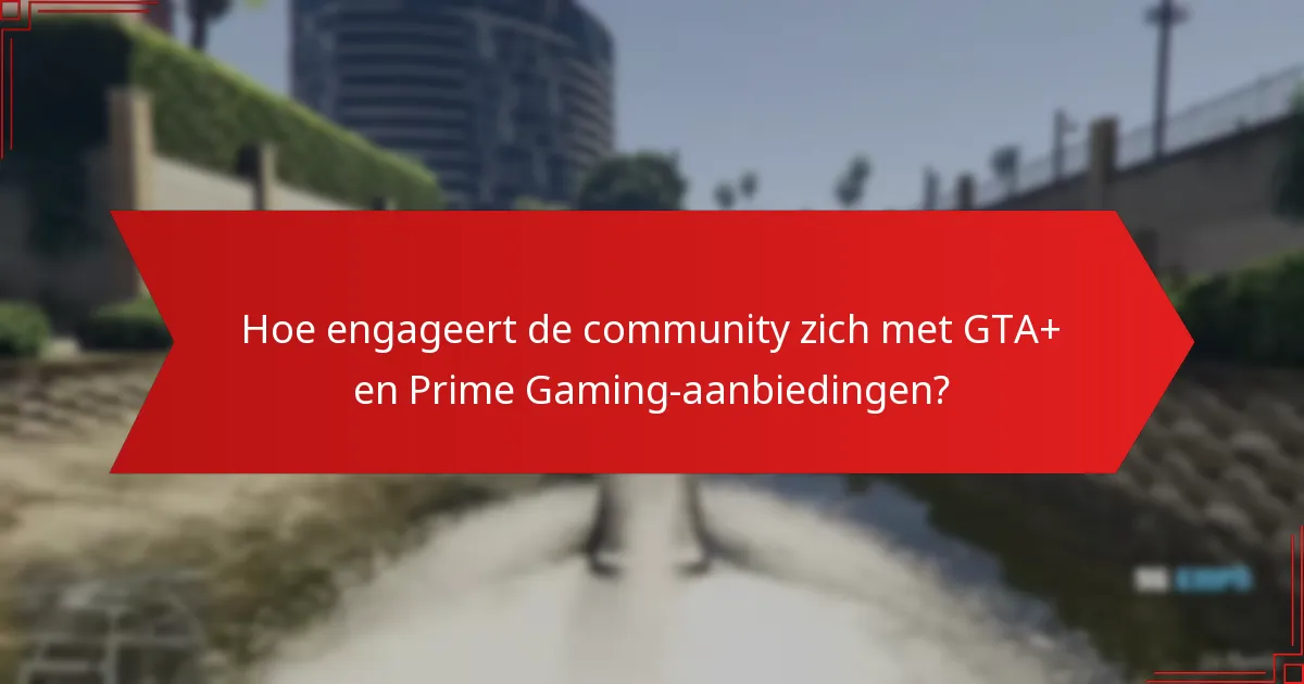 Hoe kan ik de maandelijkse aanbiedingen van GTA+ Prime Gaming claimen?
