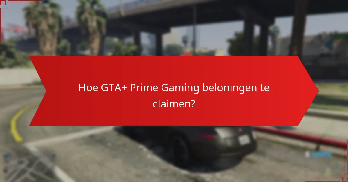 Welke beloningen zijn geclaimd in GTA+ Prime Gaming?