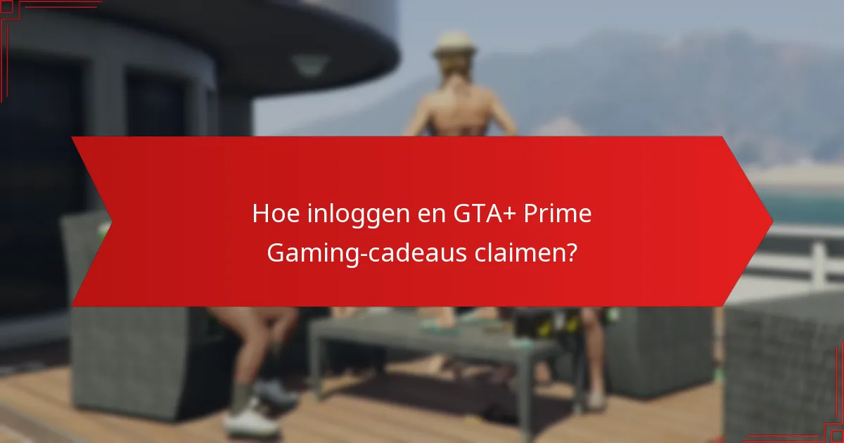 Hoe inloggen en GTA+ Prime Gaming-cadeaus claimen?