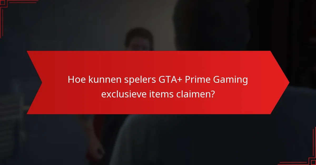 Wanneer zijn GTA+ Prime Gaming exclusieve items beschikbaar?