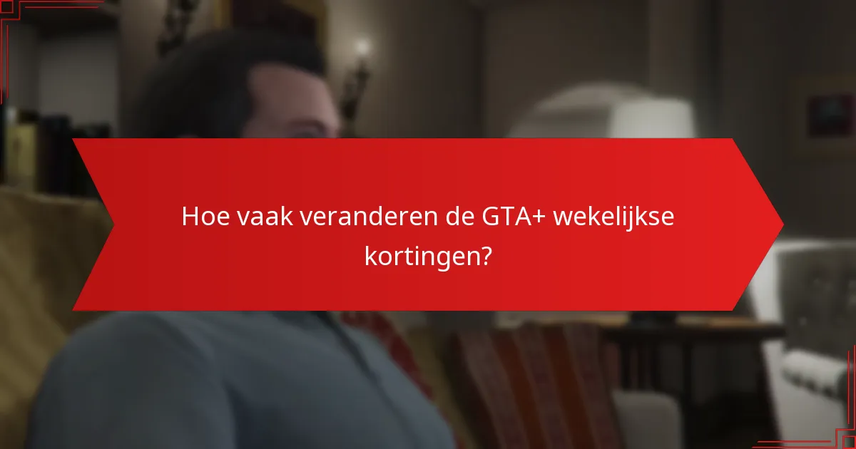 Wat zijn de besparingen van GTA+ wekelijkse kortingen?