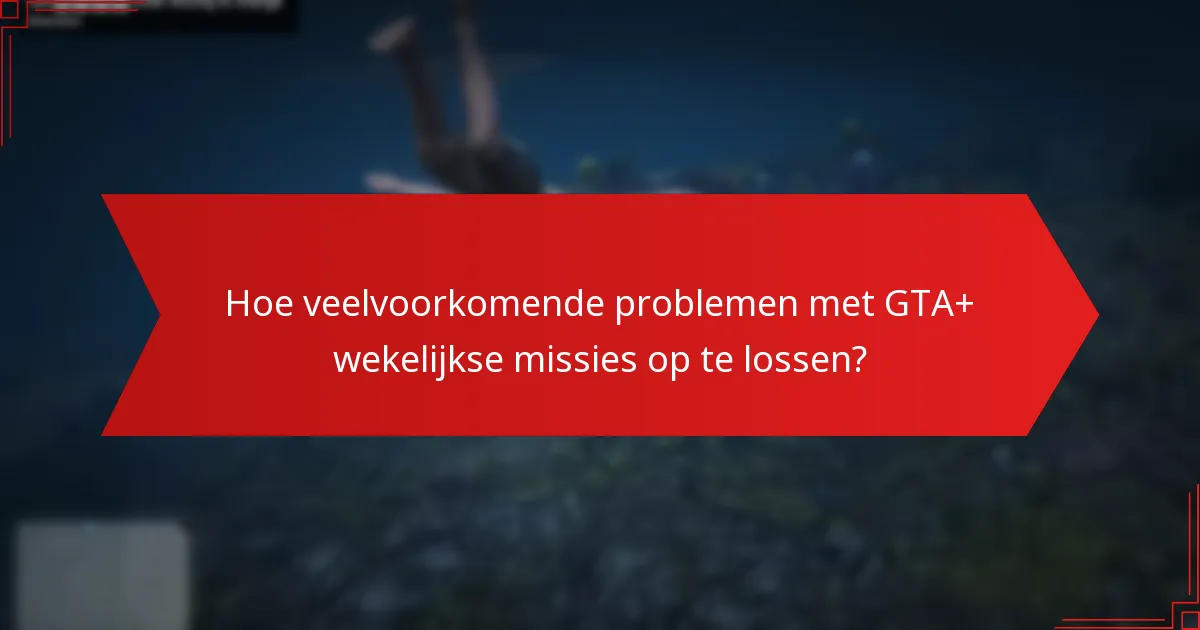 Hoe bevorderen GTA+ wekelijkse missies de betrokkenheid van de gemeenschap?