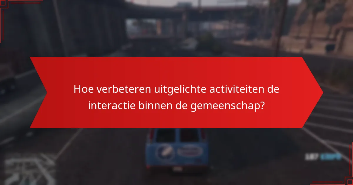 Hoe verbeteren uitgelichte activiteiten de interactie binnen de gemeenschap?