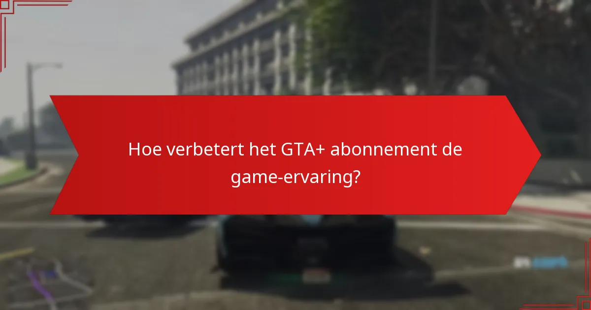 Welke beloningen kunnen deze week worden geclaimd met GTA+?