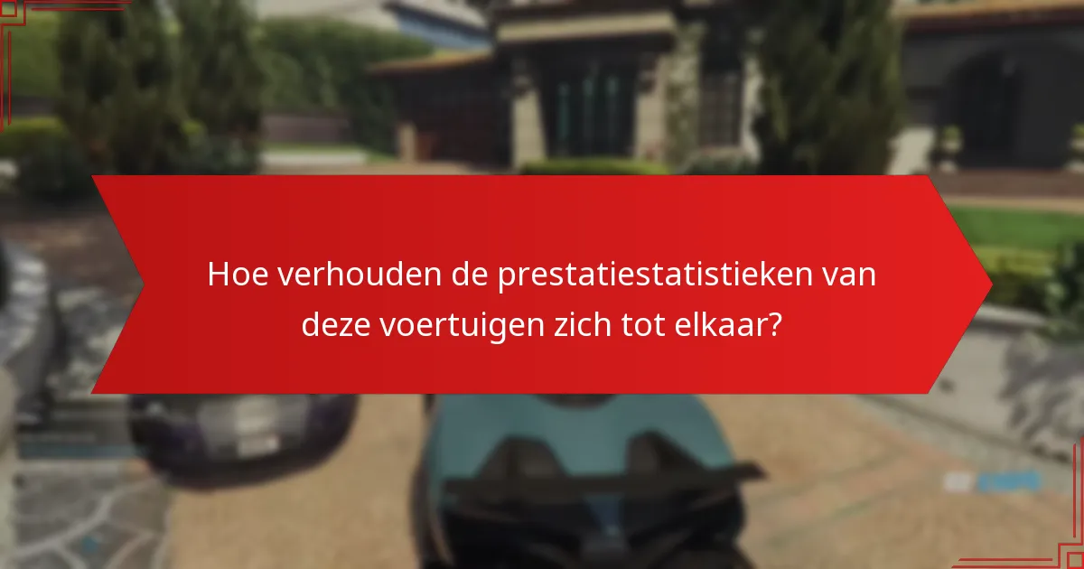 Hoe verhouden de prestatiestatistieken van deze voertuigen zich tot elkaar?