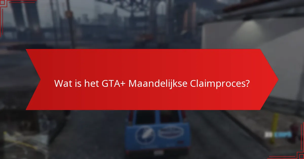 Hoe problemen in het GTA+ Maandelijkse Claimproces op te lossen?