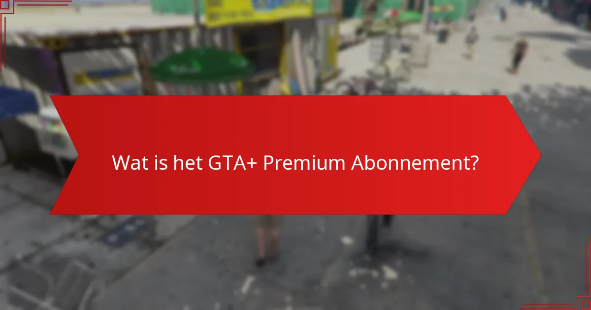 Wat is het bonusgeld dat verband houdt met het GTA+ Premium Abonnement?