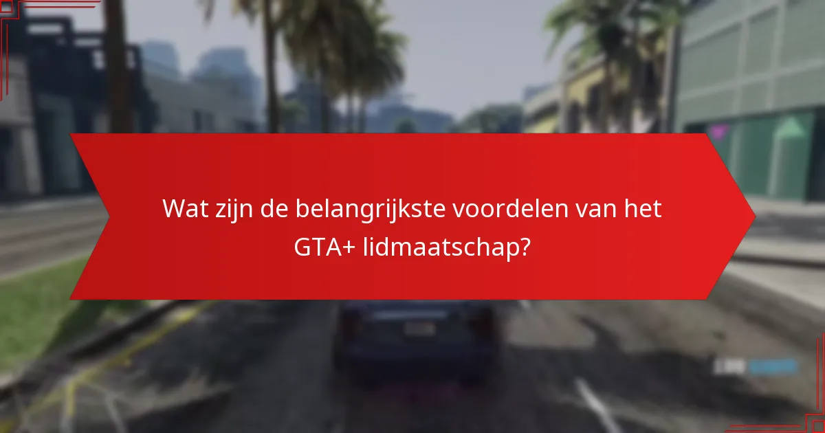 Welke exclusieve content is beschikbaar voor GTA+ leden?