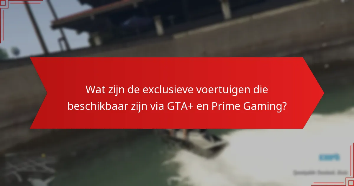 Hoe beïnvloedt het abonneren op GTA+ de toegang tot exclusieve voertuigen?