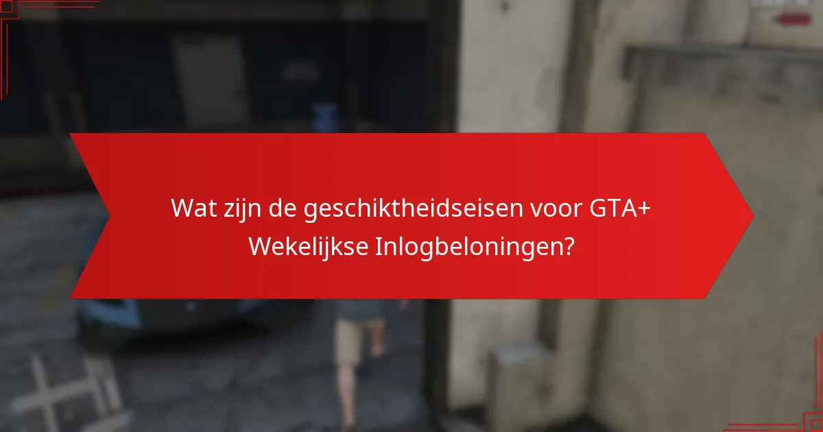 Hoe verhouden de GTA+ Wekelijkse Inlogbeloningen zich tot andere beloningssystemen?