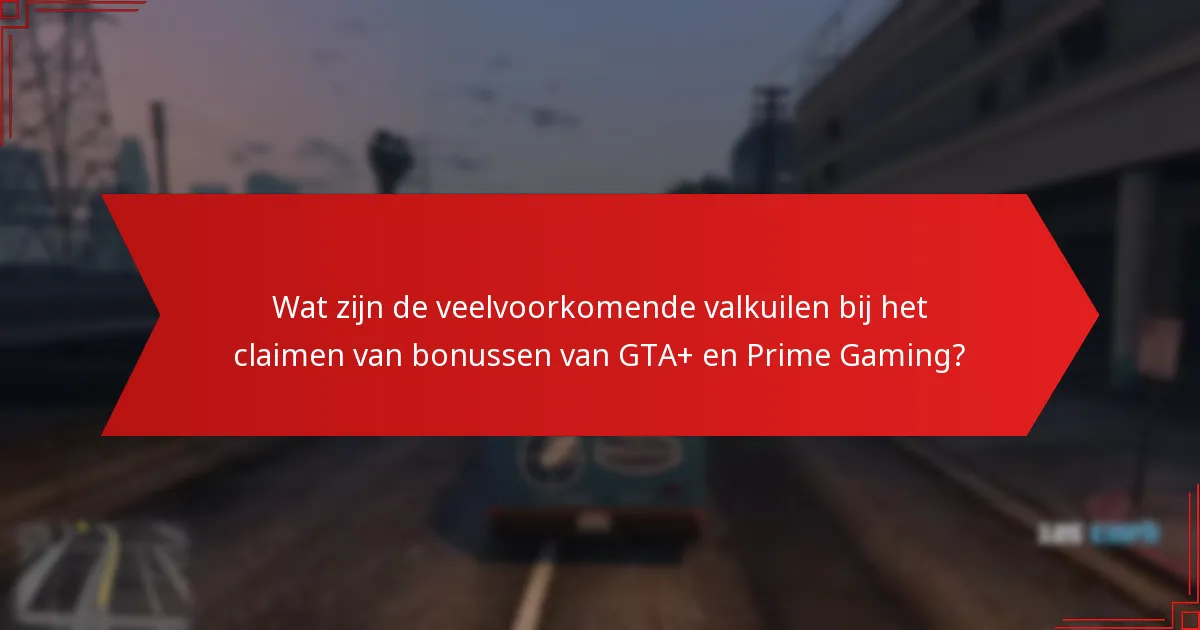 Wat moet ik weten over de geschiktheid en vereisten voor GTA+ en Prime Gaming?