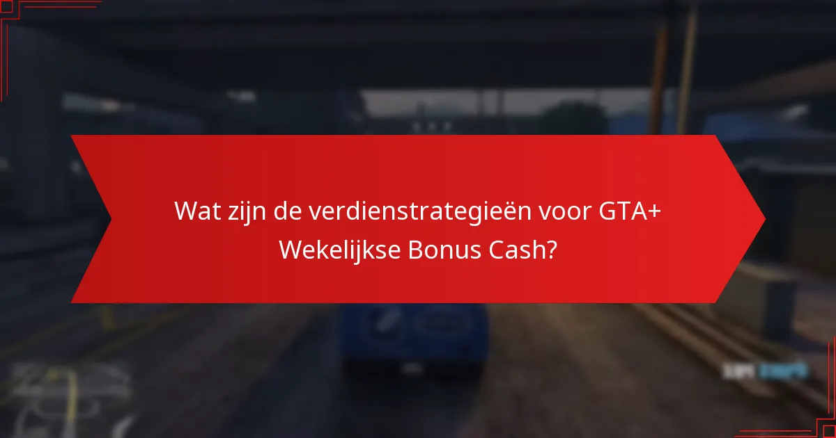 Welke alternatieven bestaan er voor GTA+ om bonus cash te verdienen?
