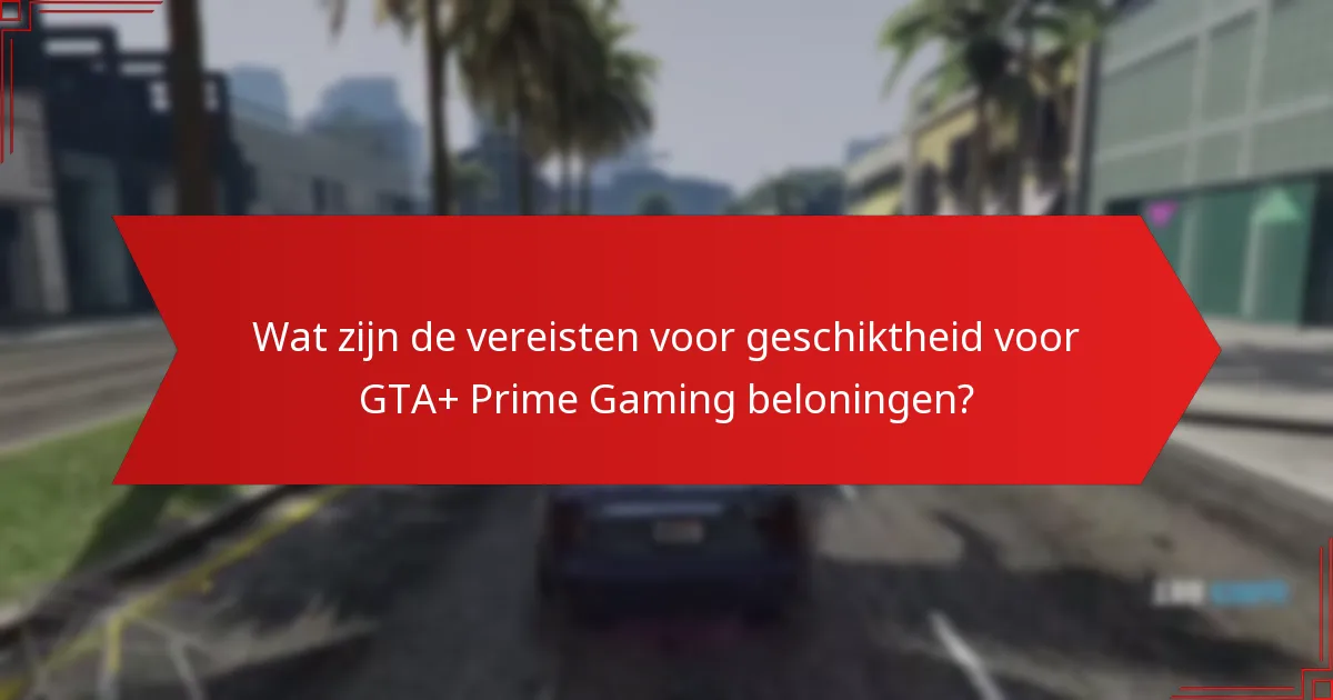 Hoe verhouden GTA+ Prime Gaming beloningen zich tot andere gaming beloningsprogramma’s?