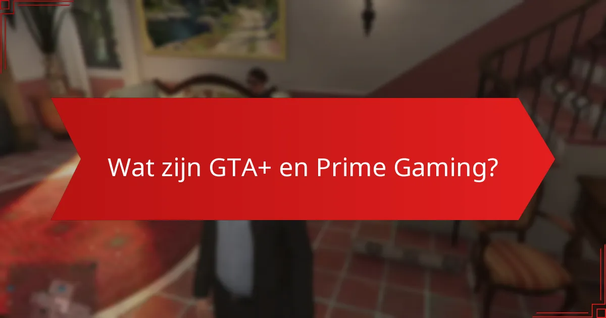 Wat zijn de veelvoorkomende valkuilen bij het claimen van bonussen van GTA+ en Prime Gaming?