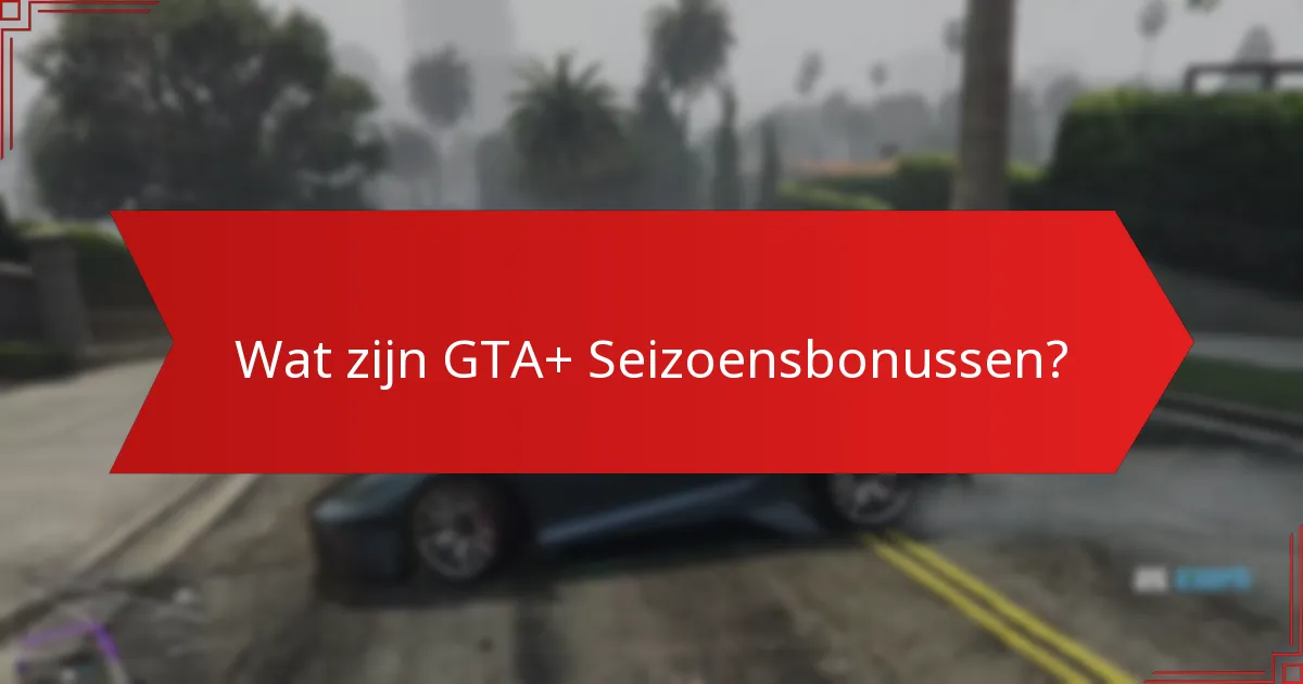 Wat voor speciale beloningen kunnen spelers verdienen via GTA+?