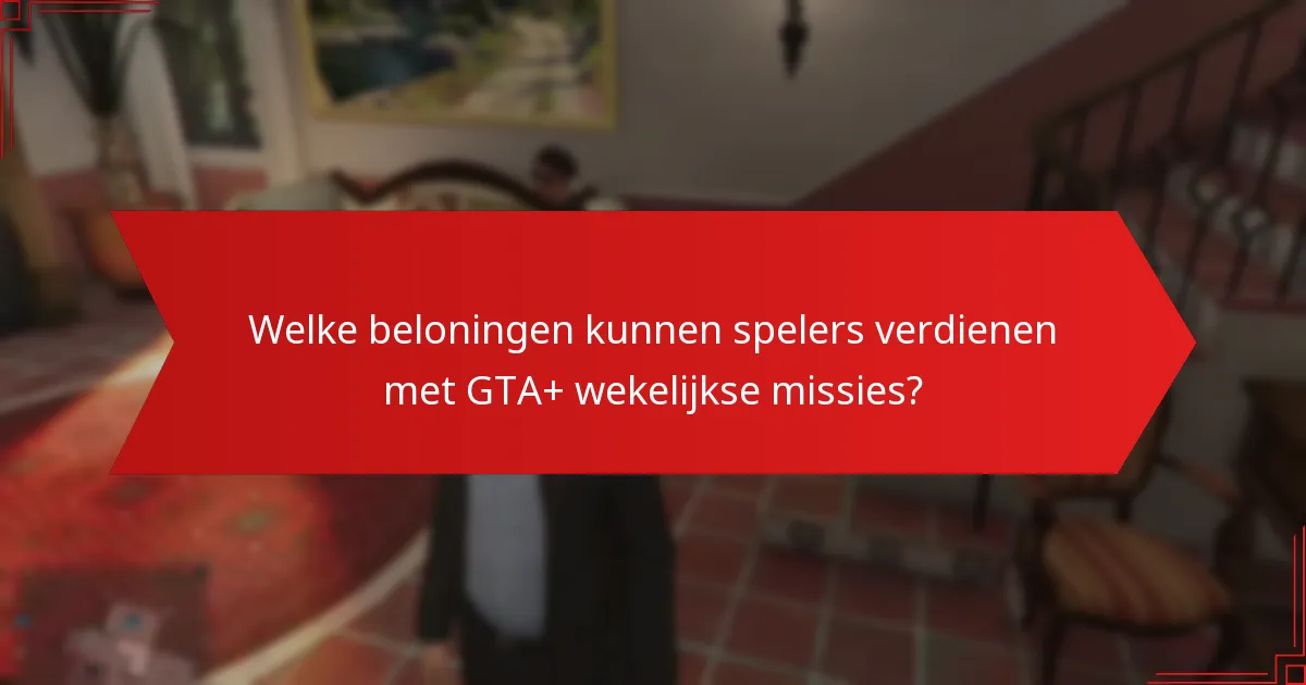 Hoe veelvoorkomende problemen met GTA+ wekelijkse missies op te lossen?