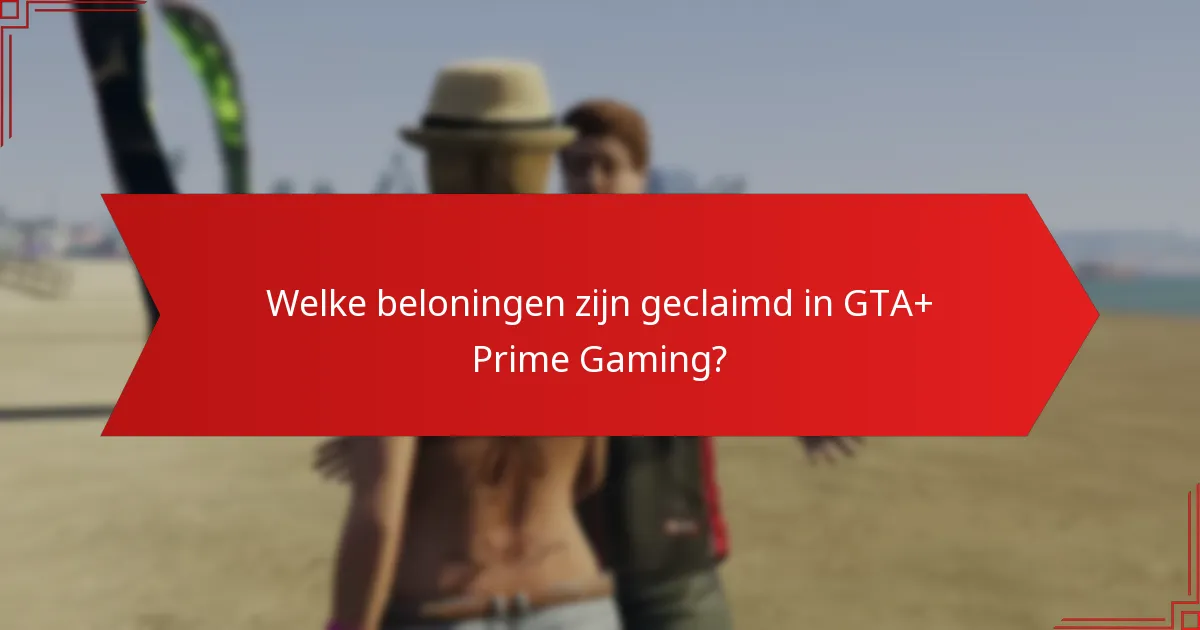Welke community-updates zijn relevant voor GTA+ Prime Gaming beloningen?