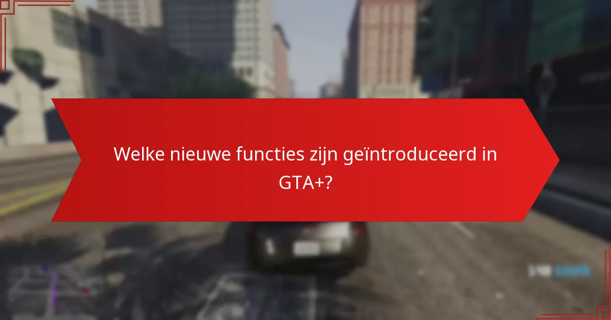 Welke voordelen worden het meest gewaardeerd door GTA+ abonnees?